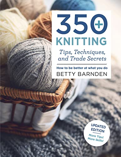 Imagen de archivo de 350+ Knitting Tips, Techniques, and Trade Secrets: How to Be Better at What You Do (Knit & Crochet) a la venta por Idaho Youth Ranch Books