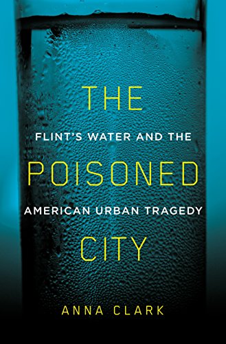 9781250125149: The Poisoned City: Flint's Water and the American Urban Tragedy