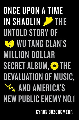 Stock image for Once Upon a Time in Shaolin: The Untold Story of Wu-Tang Clan's Million-Dollar Secret Album, the Devaluation of Music, and America's New Public Enemy No. 1 for sale by Gulf Coast Books