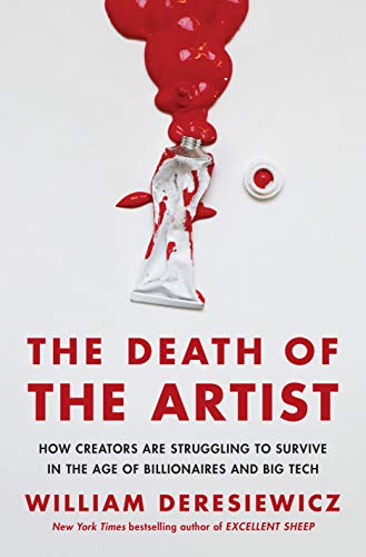 Imagen de archivo de The Death of the Artist: How Creators Are Struggling to Survive in the Age of Billionaires and Big Tech a la venta por FITZ BOOKS AND WAFFLES