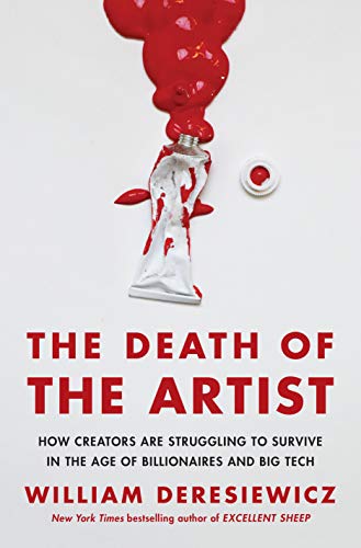 Stock image for The Death of the Artist: How Creators Are Struggling to Survive in the Age of Billionaires and Big Tech for sale by Bulk Book Warehouse
