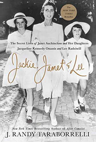 9781250128010: Jackie, Janet & Lee: The Secret Lives of Janet Auchincloss and Her Daughters Jacqueline Kennedy Onassis and Lee Radziwill