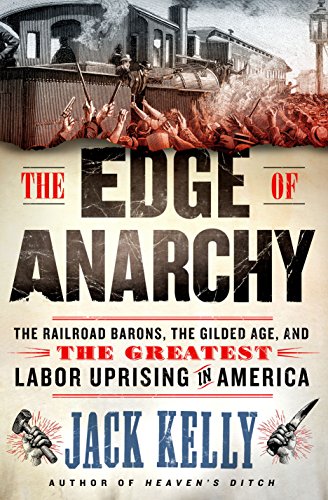 9781250128867: The Edge of Anarchy: The Railroad Barons, the Gilded Age, and the Greatest Labor Uprising in America