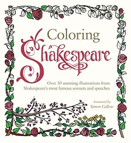 Stock image for Coloring Shakespeare: Over 30 Stunning Illustrations from Shakespeare's Most Famous Sonnets and Speeches for sale by Your Online Bookstore