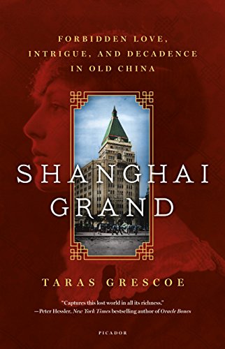 Beispielbild fr Shanghai Grand: Forbidden Love, Intrigue, and Decadence in Old China zum Verkauf von Lupine Ledge Books