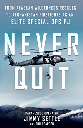 Stock image for Never Quit: From Alaskan Wilderness Rescues to Afghanistan Firefights as an Elite Special Ops PJ for sale by SecondSale