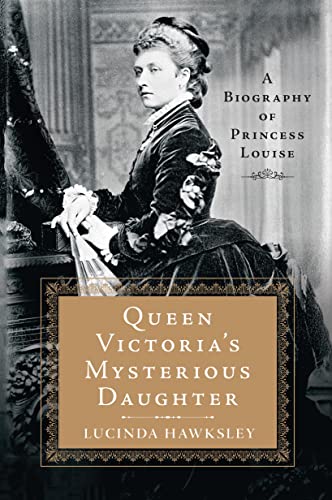 9781250130365: Queen Victoria's Mysterious Daughter: A Biography of Princess Louise