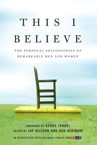 Beispielbild fr This I Believe: The Personal Philosophies of Remarkable Men and Women (This I Believe Series Book 1) zum Verkauf von Better World Books