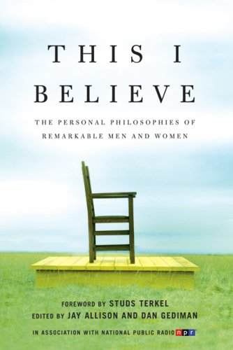 9781250131225: This I Believe: The Personal Philosophies of Remarkable Men and Women