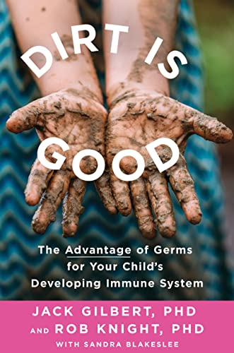 Beispielbild fr Dirt Is Good : The Advantage of Germs for Your Child's Developing Immune System zum Verkauf von Better World Books