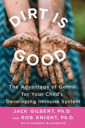 Imagen de archivo de Dirt Is Good: The Advantage of Germs for Your Child's Developing Immune System a la venta por -OnTimeBooks-