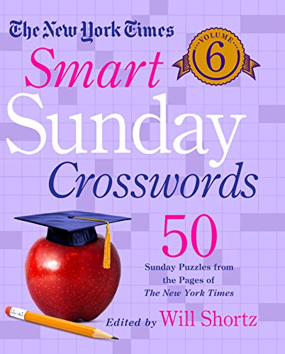 

The New York Times Smart Sunday Crosswords Volume 6: 50 Sunday Puzzles from the Pages of The New York Times (The New York Times Crossword Puzzles)