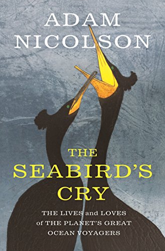 9781250134189: The Seabird's Cry: The Lives and Loves of the Planet's Great Ocean Voyagers