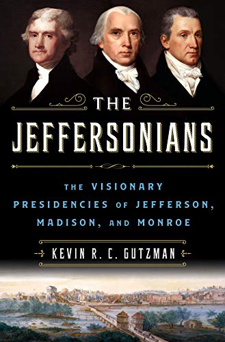 Stock image for The Jeffersonians: The Visionary Presidencies of Jefferson, Madison, and Monroe for sale by Friends of  Pima County Public Library