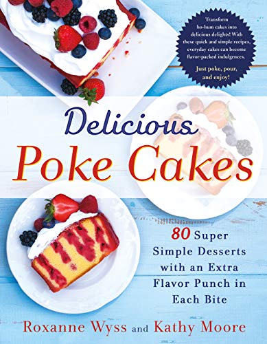 Stock image for Delicious Poke Cakes: 80 Super Simple Desserts with an Extra Flavor Punch in Each Bite for sale by Orion Tech