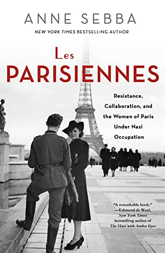 9781250136015: Les Parisiennes: How the Women of Paris Lived, Loved, and Died Under Nazi Occupation