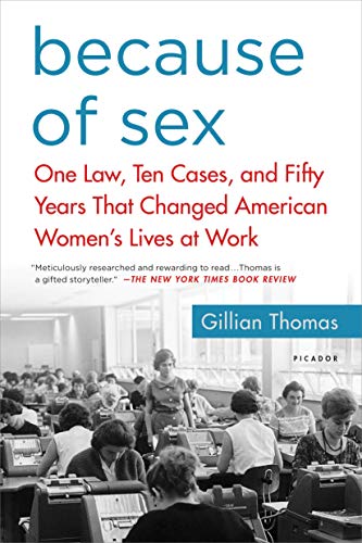 Stock image for Because of Sex: One Law, Ten Cases, and Fifty Years That Changed American Women's Lives at Work for sale by BooksRun