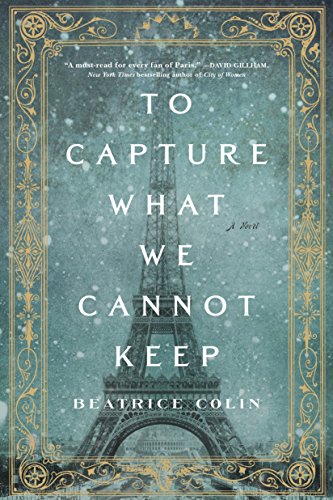 

To Capture What We Cannot Keep: A Novel