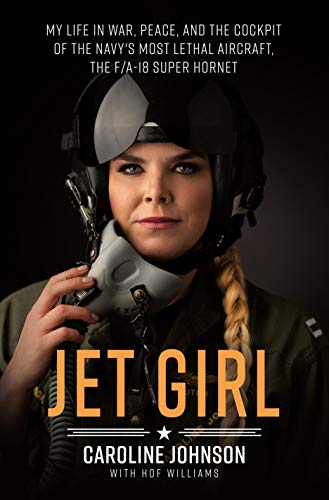 Stock image for Jet Girl: My Life in War, Peace, and the Cockpit of the Navys Most Lethal Aircraft, the F/A-18 Super Hornet for sale by Goodwill of Colorado