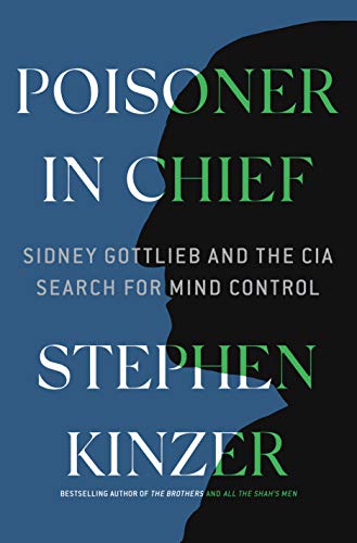 Beispielbild fr Poisoner in Chief : Sidney Gottlieb and the CIA Search for Mind Control zum Verkauf von Better World Books
