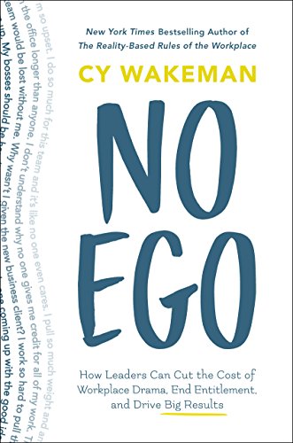 9781250144065: No Ego: How Leaders Can Cut the Cost of Workplace Drama, End Entitlement, and Drive Big Results