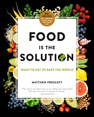 Stock image for Food Is the Solution: What to Eat to Save the World - 80+ Recipes for a Greener Planet and a Healthier You for sale by Abacus Bookshop
