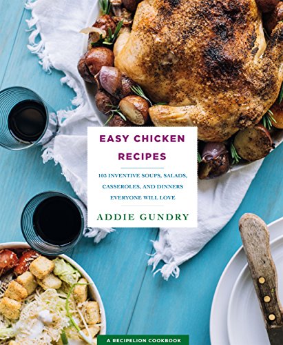 Stock image for Easy Chicken Recipes: 103 Inventive Soups, Salads, Casseroles, and Dinners Everyone Will Love (RecipeLion) for sale by SecondSale