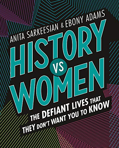 Beispielbild fr History vs Women: The Defiant Lives that They Don't Want You to Know zum Verkauf von Better World Books