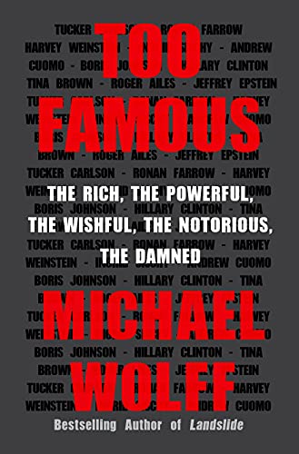 9781250147622: Too Famous: The Rich, the Powerful, the Wishful, the Notorious, the Damned