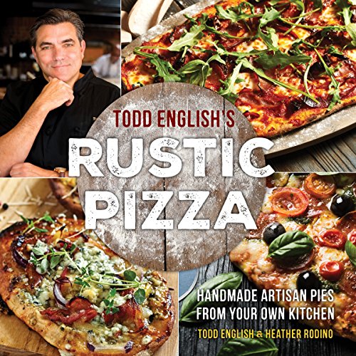 Imagen de archivo de Todd English's Rustic Pizza: Handmade Artisan Pies from Your Own Kitchen a la venta por Decluttr