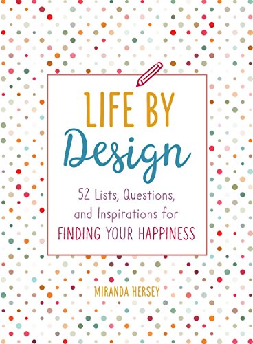 9781250147769: Life by Design: 52 Lists, Questions, and Inspirations for Finding Your Happiness