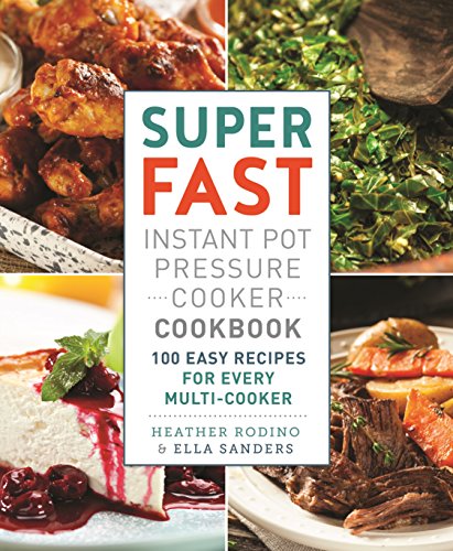 Beispielbild fr Super Fast Instant Pot Pressure Cooker Cookbook: 100 Easy Recipes for Every Multi-Cooker zum Verkauf von Gulf Coast Books