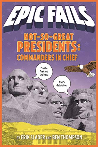 Stock image for Not-So-Great Presidents: Commanders in Chief (Epic Fails #3) for sale by Better World Books