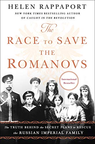 9781250151216: The Race to Save the Romanovs: The Truth Behind the Secret Plans to Rescue the Russian Imperial Family