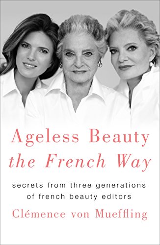 Beispielbild fr Ageless Beauty the French Way: Secrets from Three Generations of French Beauty Editors zum Verkauf von Goodwill of Colorado