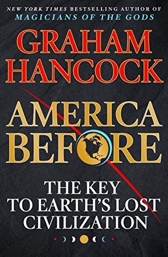 America Before : The Key to Earth's Lost Civilization - Graham Hancock