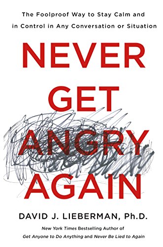 9781250154392: Never Get Angry Again: The Foolproof Way to Stay Calm and in Control in Any Conversation or Situation