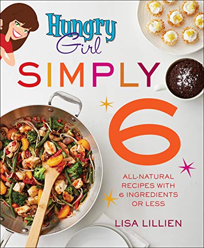 Stock image for Hungry Girl Simply 6: All-Natural Recipes with 6 Ingredients or Less for sale by SecondSale