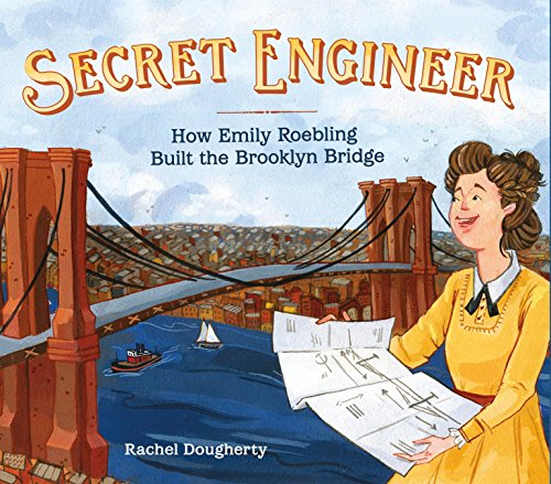 Stock image for Secret Engineer: How Emily Roebling Built the Brooklyn Bridge for sale by HPB-Ruby