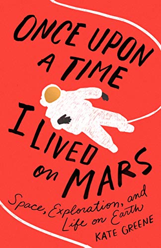 Stock image for Once Upon a Time I Lived on Mars: Space, Exploration, and Life on Earth for sale by SecondSale