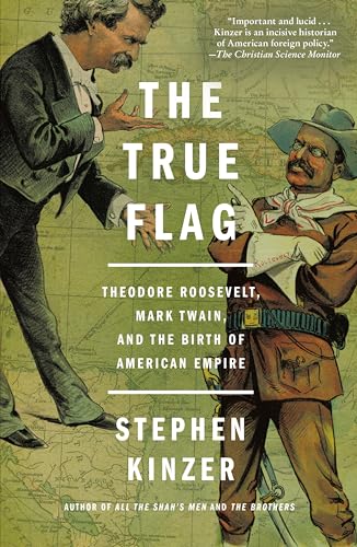 Beispielbild fr The True Flag: Theodore Roosevelt, Mark Twain, and the Birth of American Empire zum Verkauf von BooksRun