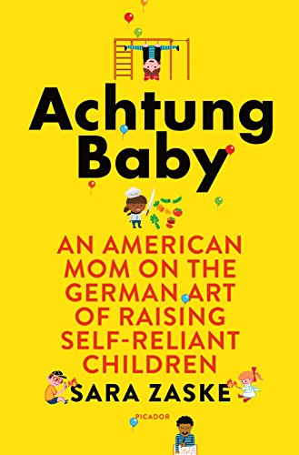 Beispielbild fr Achtung Baby : An American Mom on the German Art of Raising Self-Reliant Children zum Verkauf von Better World Books