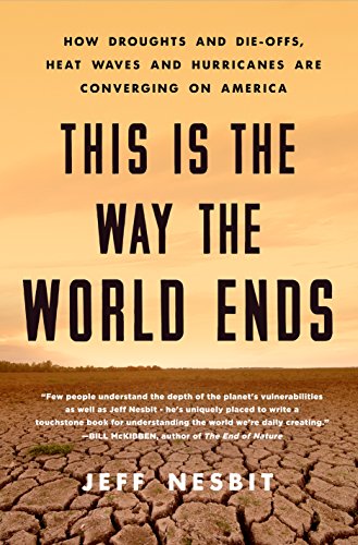 Stock image for This Is the Way the World Ends: How Droughts and Die-offs, Heat Waves and Hurricanes Are Converging on America for sale by More Than Words