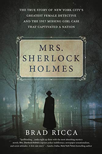 Stock image for Mrs. Sherlock Holmes: The True Story of New York City's Greatest Female Detective and the 1917 Missing Girl Case That Captivated a Nation for sale by Gulf Coast Books