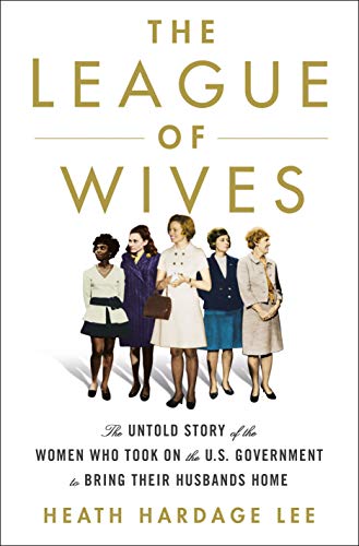 Beispielbild fr The League of Wives: The Untold Story of the Women Who Took on the U.S. Government to Bring Their Husbands Home zum Verkauf von SecondSale
