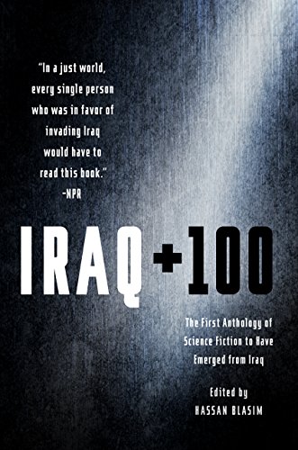 Beispielbild fr Iraq + 100 : The First Anthology of Science Fiction to Have Emerged from Iraq zum Verkauf von Better World Books