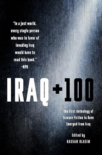 Imagen de archivo de Iraq + 100 : The First Anthology of Science Fiction to Have Emerged from Iraq a la venta por Better World Books