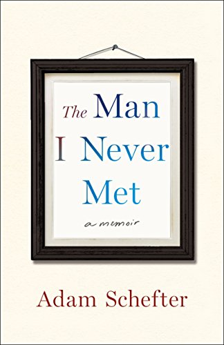9781250161895: The Man I Never Met: A Memoir