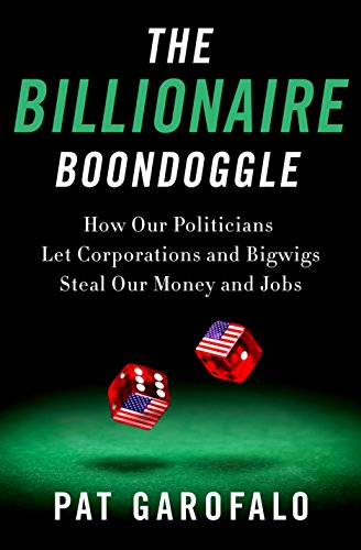 Beispielbild fr The Billionaire Boondoggle: How Our Politicians Let Corporations and Bigwigs Steal Our Money and Jobs zum Verkauf von Wonder Book