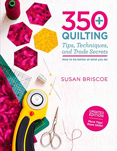 Beispielbild fr 350+ Quilting Tips, Techniques, and Trade Secrets : Updated Edition - More Tips! More Skills! zum Verkauf von Better World Books